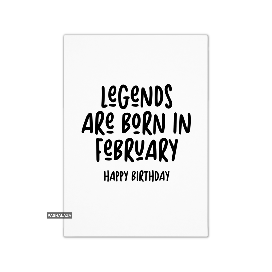 Funny Birthday Card - Novelty Banter Greeting Card - Legends February