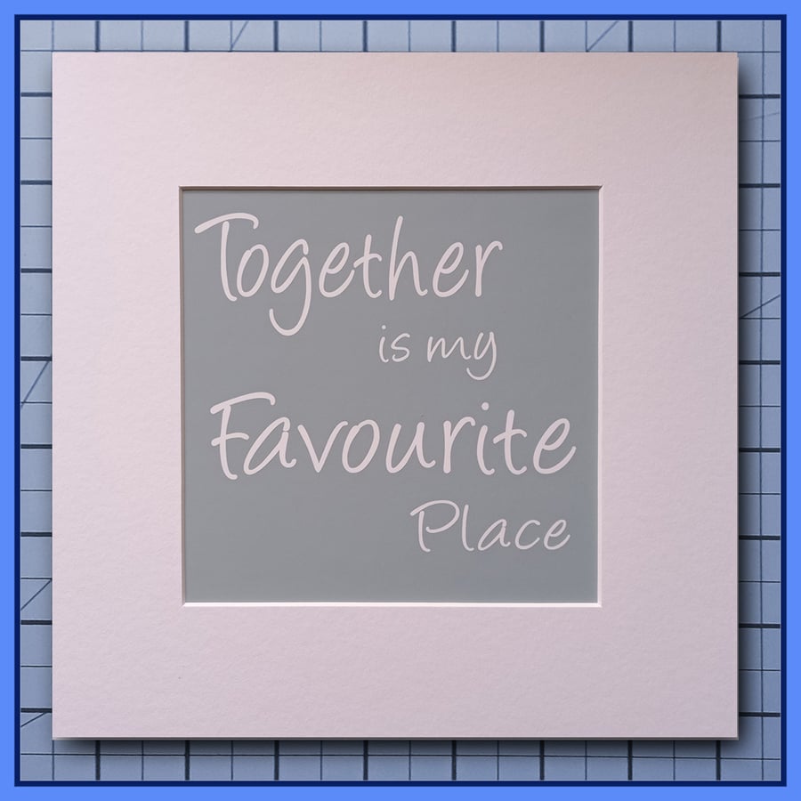 Together Is My Favourite Place  Grey Quote Print ready to frame 23x23cm 
