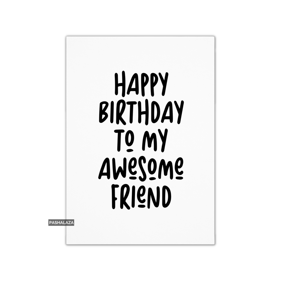Funny Birthday Card - Novelty Banter Greeting Card - Awesome Friend