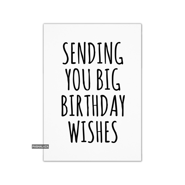 Funny Birthday Card - Novelty Banter Greeting Card - Big Birthday Wishes