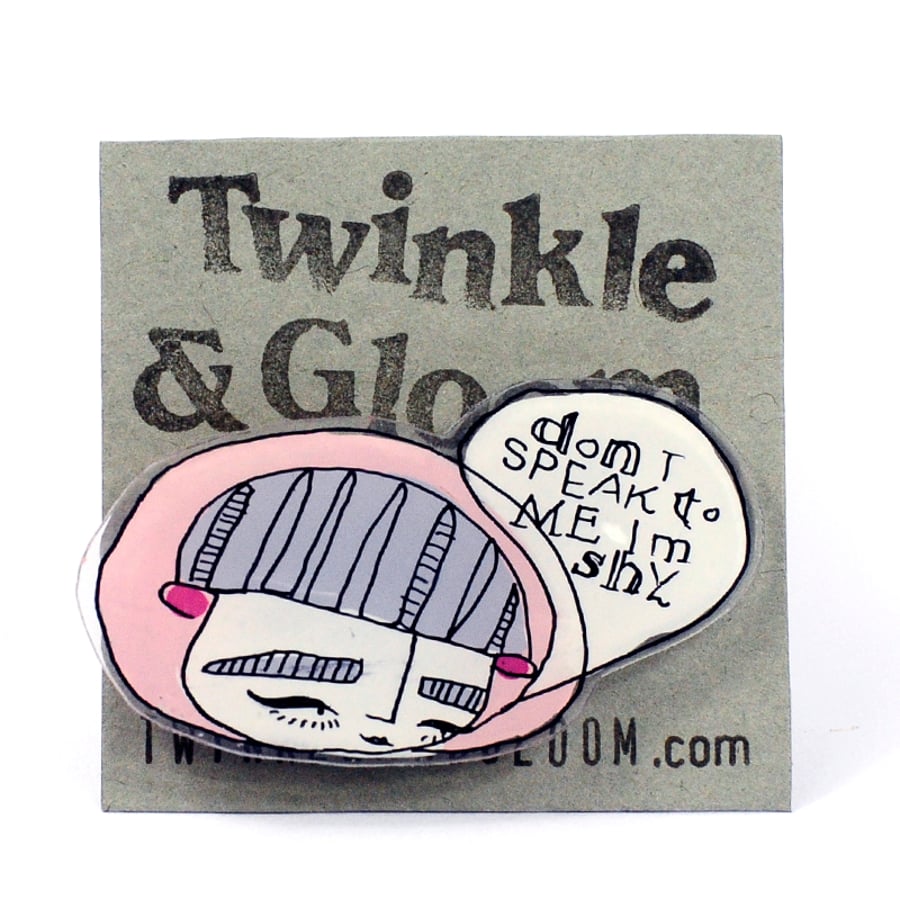 'Don't speak to me I'm shy' Girl Illustrated brooch