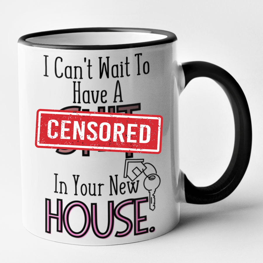 I Can't Wait To Have A Sh.t In Your New House Mug Homeowner Gift Funny Housewarm