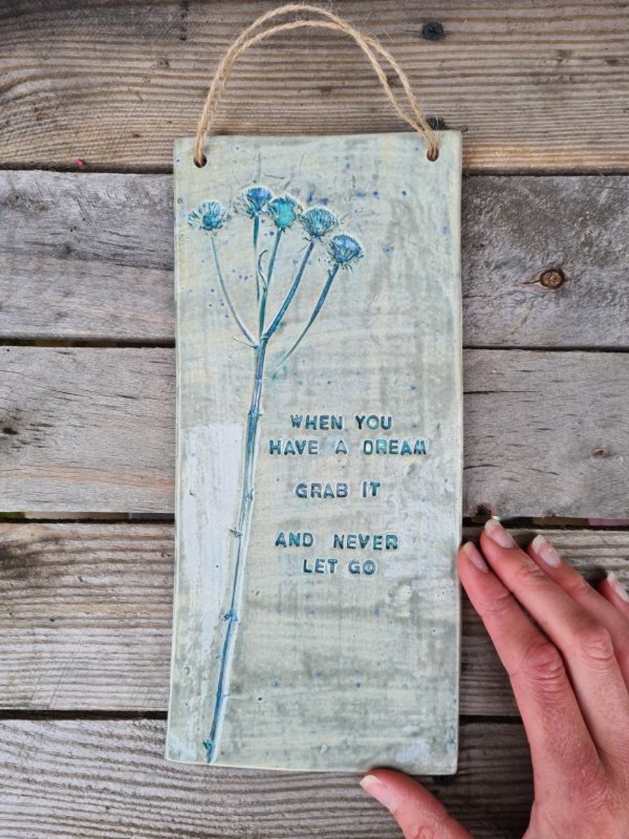 When you have a dream, Grab it and never let go – Ceramic Plaque