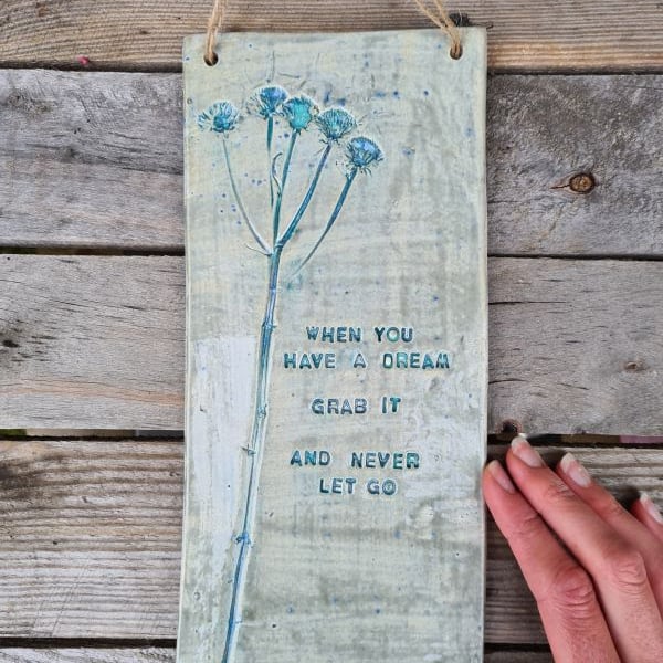 When you have a dream, Grab it and never let go – Ceramic Plaque