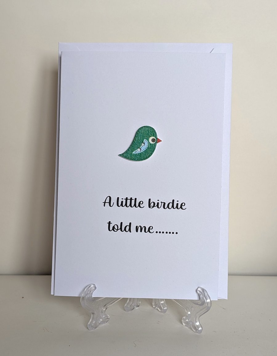 A blank greeting card for any occassion "A little birdie told me"