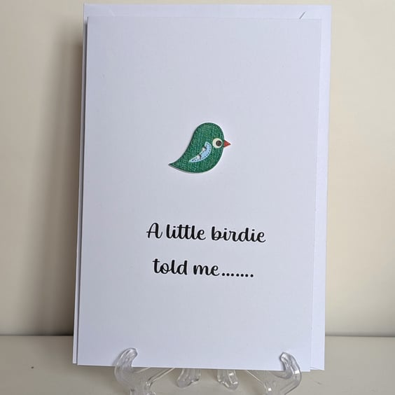 A blank greeting card for any occassion "A little birdie told me"