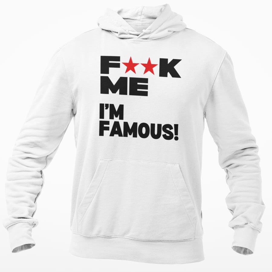 Fxxk Me I'm Famous Funny Novelty Hoodie