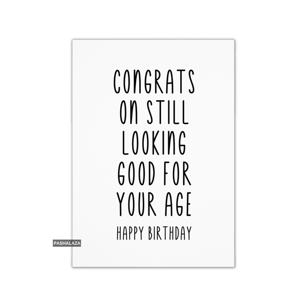 Funny Birthday Card - Novelty Banter Greeting Card - Good For Your Age