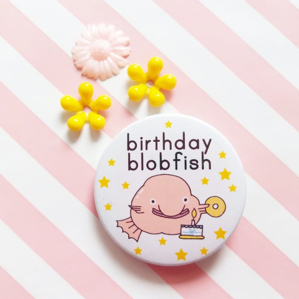 birthday blobfish - 45mm pin badge 