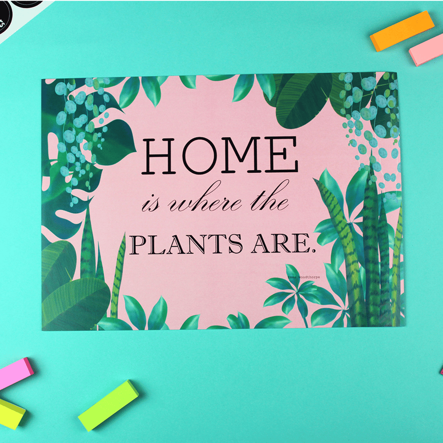 Home is Where the Plants Are A4 POSTER