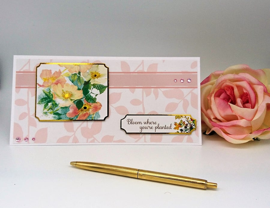 "Bloom where you're planted". Encouragement Card  FREE P&P U.K. 