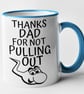 Thanks Dad For Not Pulling Out Mug Dad Father's Birthday Christmas Present  - Image 4