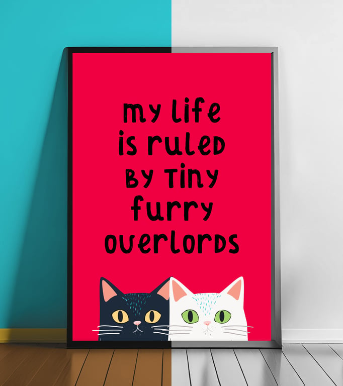 Funny Cat Poster - My Life Is Ruled by Tiny Furry Overlords 