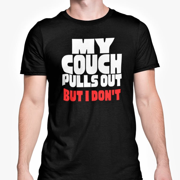 My Couch Pulls Out But I Don't T Shirt Adult Rude Funny Novelty Top Birthday 