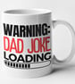 Warning, Dad Joke Loading Mug  - Funny Dad fathers day Mug - Image 5
