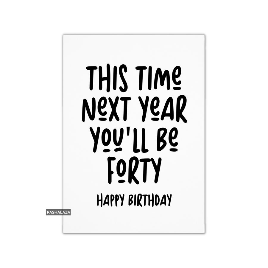 Funny 39th Birthday Card - Novelty Age Card - Be Forty