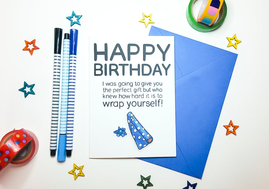 Happy Birthday Who knew How Hard it is to Wrap Yourself! Funny Card for him, her