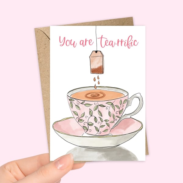 You Are Tea-rrific Greetings Card 