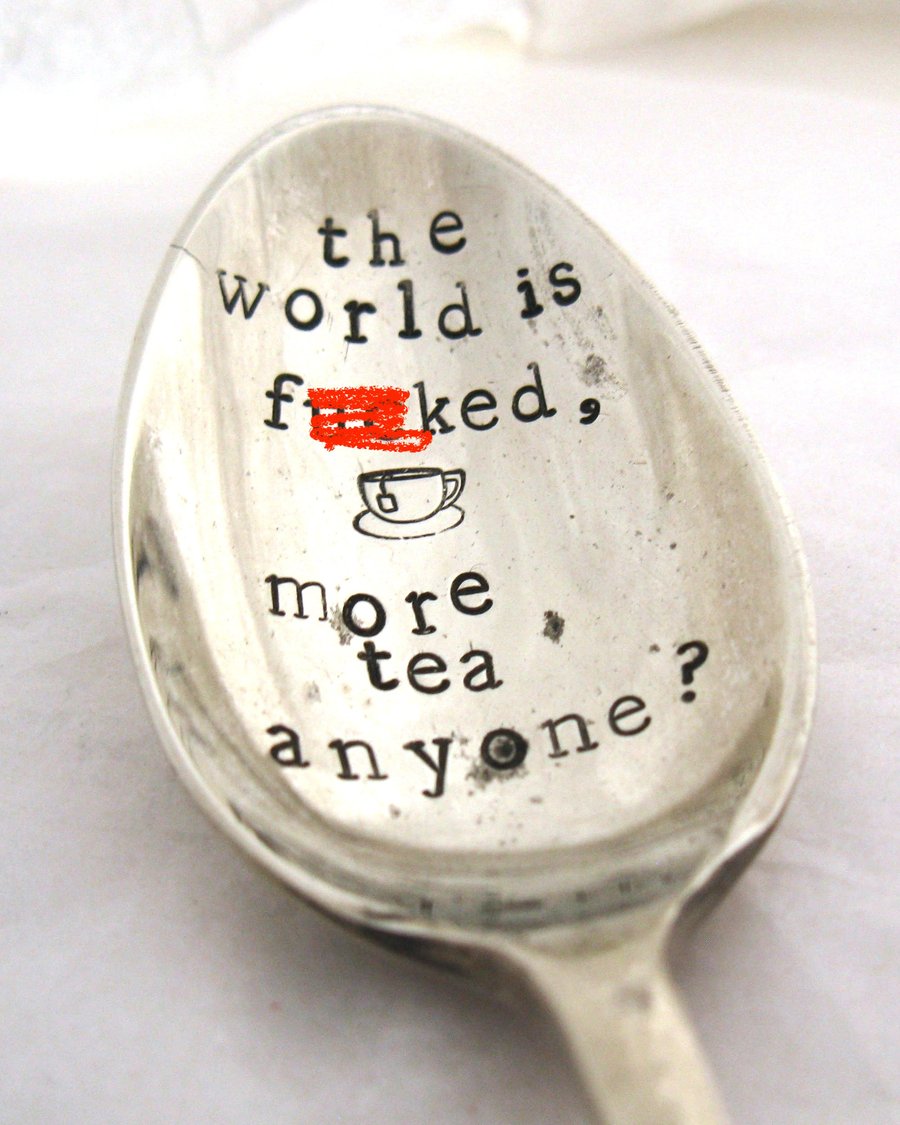 The world is f--ked, hand stamped vintage tea spoon