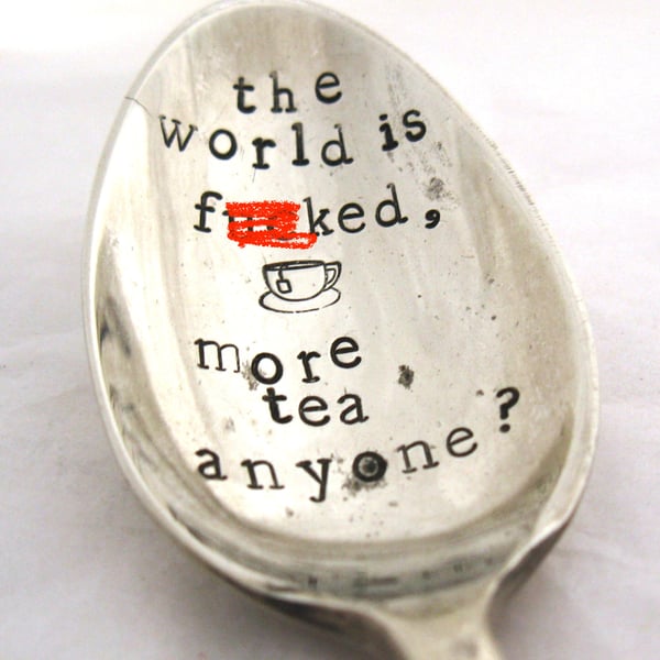 The world is f--ked, hand stamped vintage tea spoon