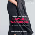 Sewing Your Perfect Capsule Wardrobe - Arianna Cadwallader and Cathy McKinnon
