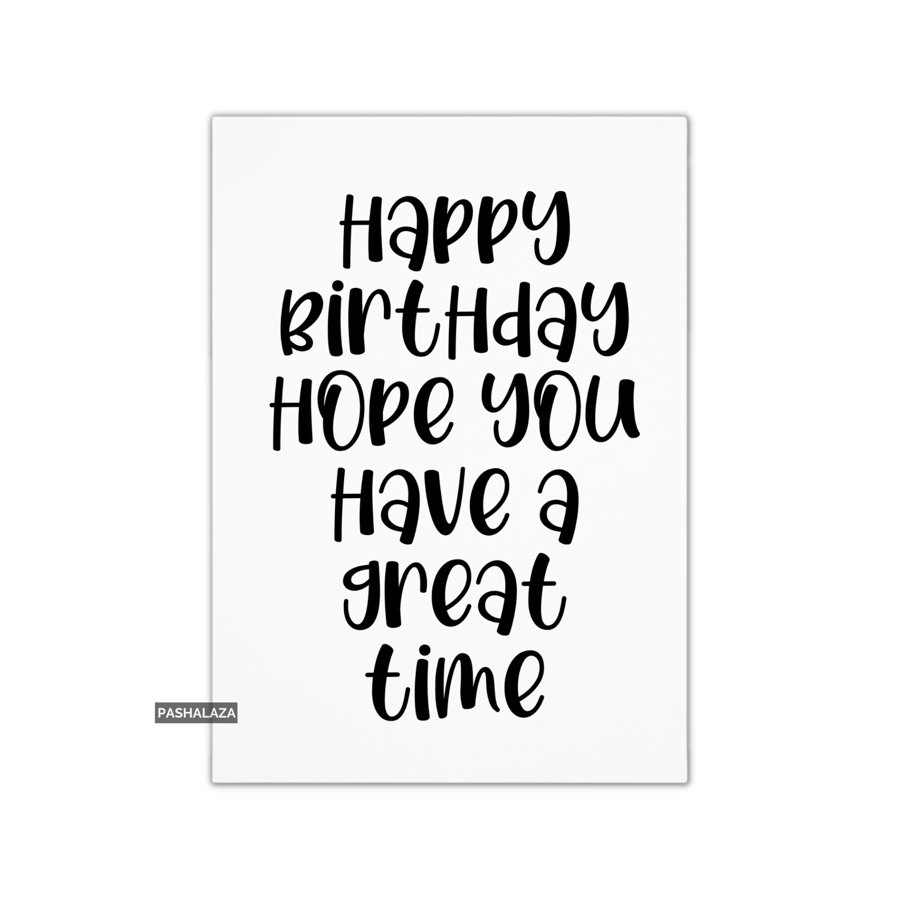 Simple Birthday Card - Novelty Banter Greeting Card - Great Time