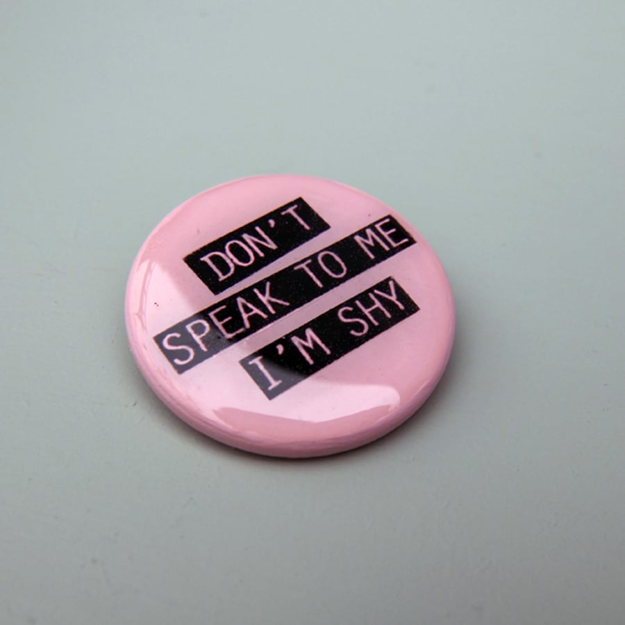 'Dont speak to me I'm shy' slogan badge
