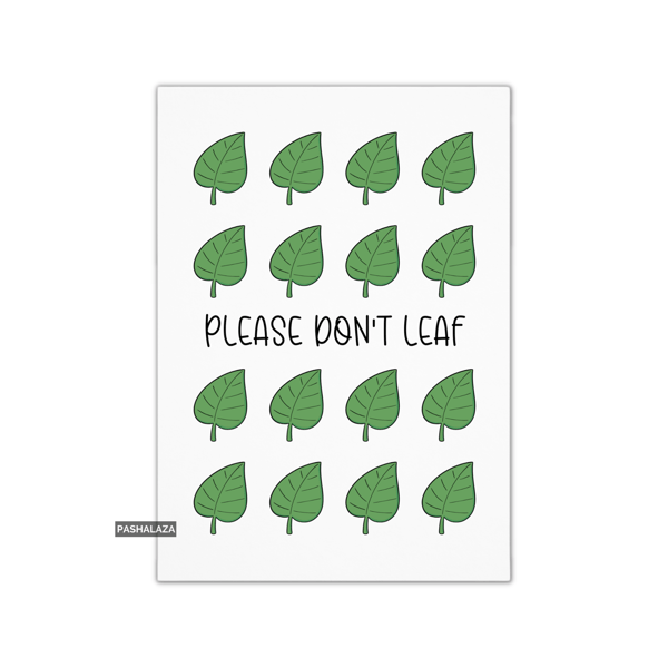 Funny Leaving Card - Novelty Banter Greeting Card - Please Don't Leaf