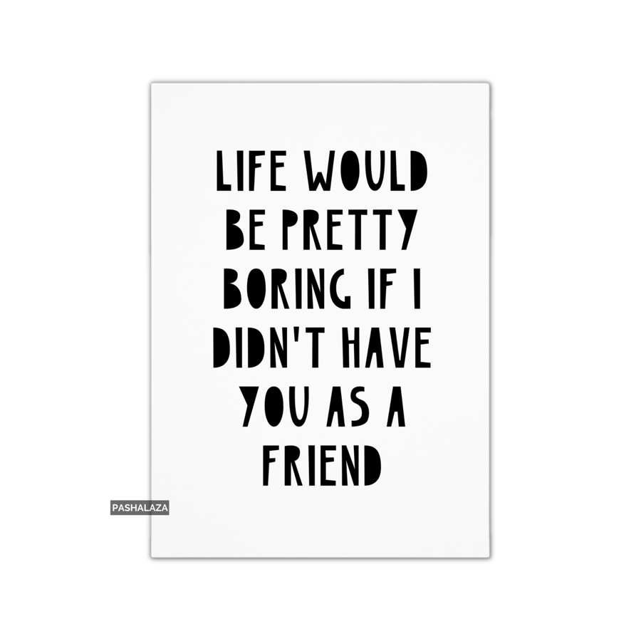 Friendship Card - Novelty Greeting Card For Best Friends - Boring