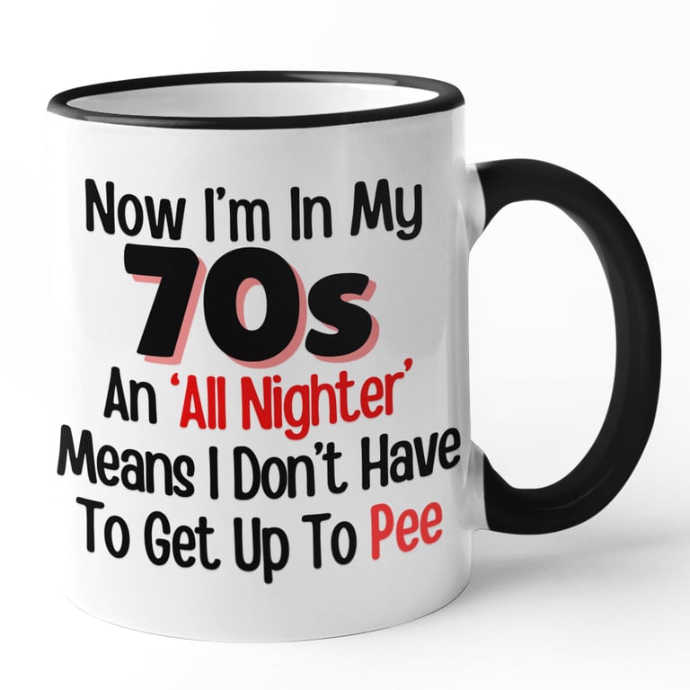 Funny 70's Birthday Mug Now Im In My 70's An All Nighter Means i Dont Have