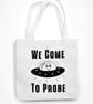 We Come To Probe UFO Tote Bag Funny Adult Joke Halloween Reusable Alien Theme  - Image 1