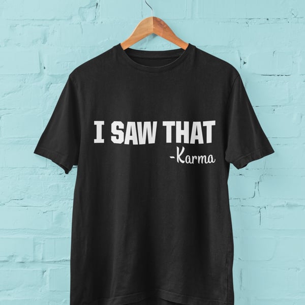 Funny T Shirt I Saw That - Karma joke slogan top