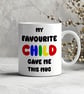 Funny Mothers Day Mug – My Favourite Child Gave Me This Mug – Cheeky Mum Gift