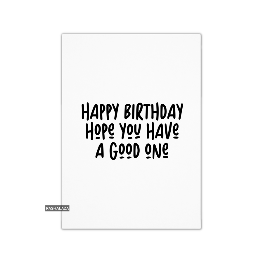 Funny Birthday Card - Novelty Banter Greeting Card - Good One