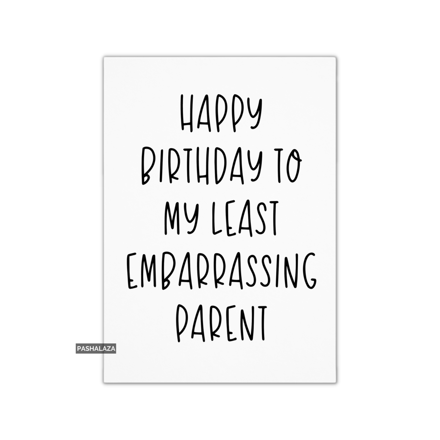 Funny Birthday Card - Novelty Banter Greeting Card - Least Embarrassing Parent