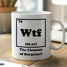 WTF The Element of Surprise Mug  Funny Science Teacher Gift  Geek Nerd Chemists