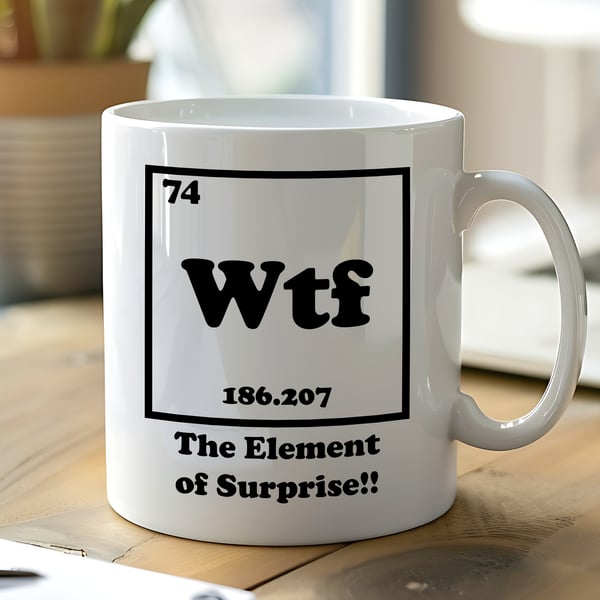 WTF The Element of Surprise Mug  Funny Science Teacher Gift  Geek Nerd Chemists