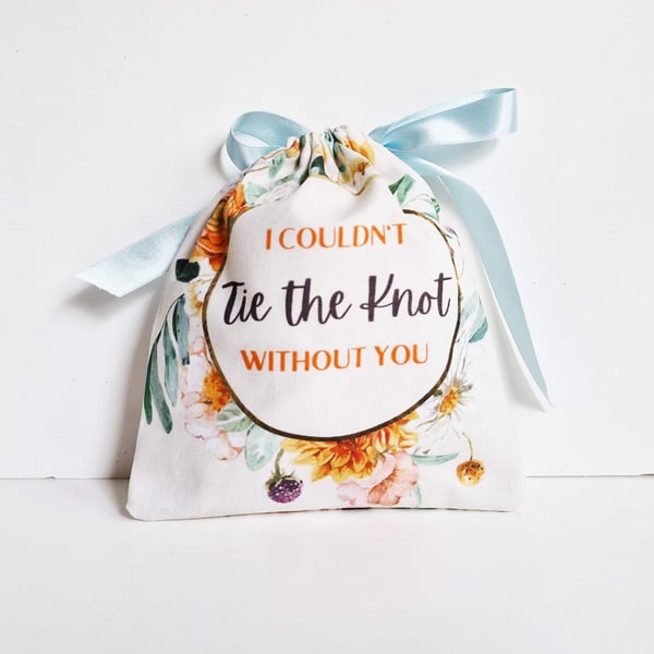 'I couldn't tie the Knot without you' handmade floral gift pouch