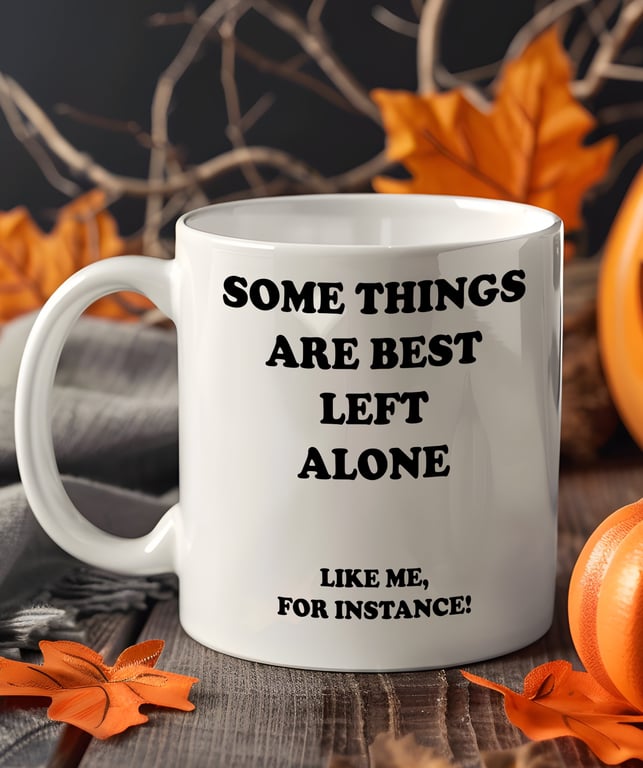 Funny Mental Health Mug "Some Things Are Best Left Alone" Coffee Cup - Anti-Soci