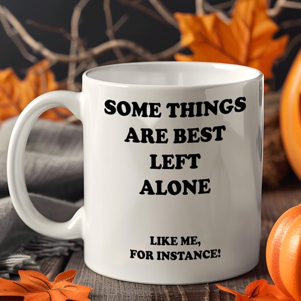 Funny Mental Health Mug "Some Things Are Best Left Alone" Coffee Cup - Anti-Soci