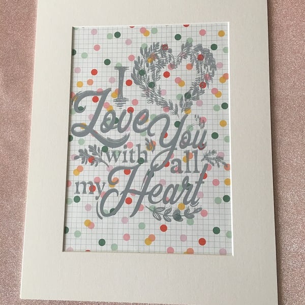 "I Love You With All My Heart" Handprinted Inspirational Quote 30x40cm (12"x16")