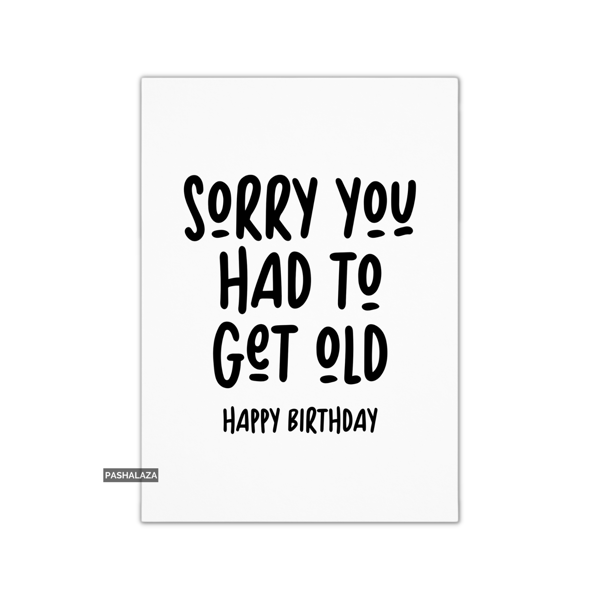 Funny Birthday Card - Novelty Banter Greeting Card - Get Old