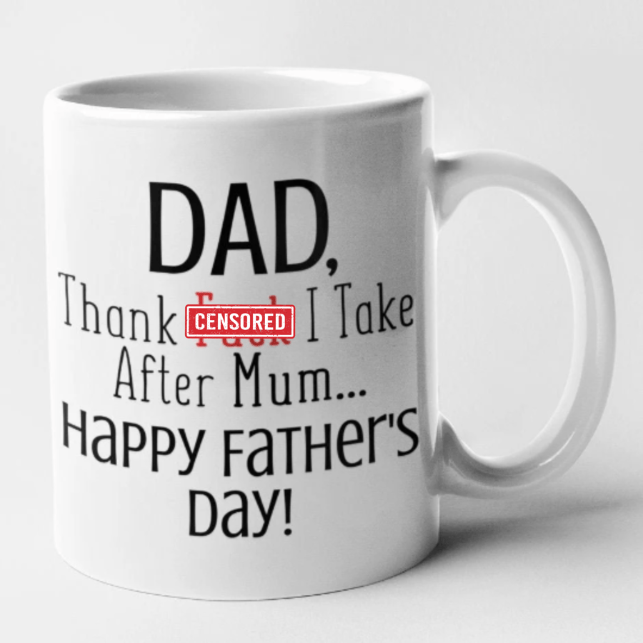 Dad Thank F... I Take After Mum Happy Fathers Day Mug Happy Father's Day 