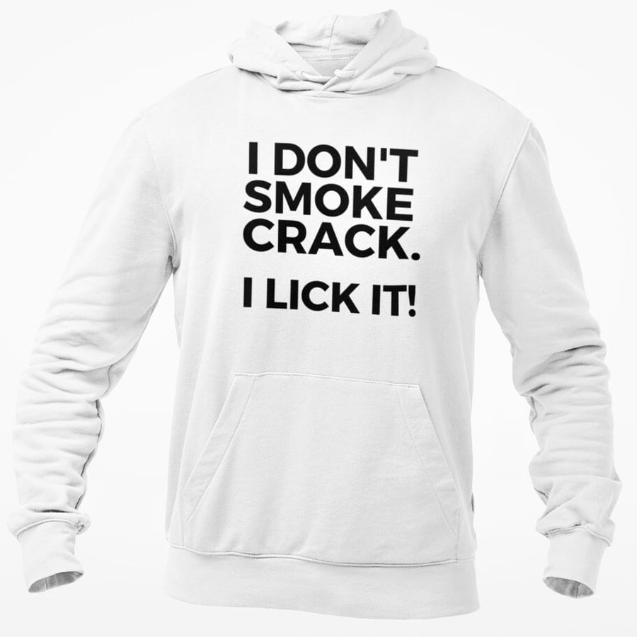 I Don't Smoke Crack I Lick It! Hoodie Hooded Sweatshirt Funny Adult Humour Rude 