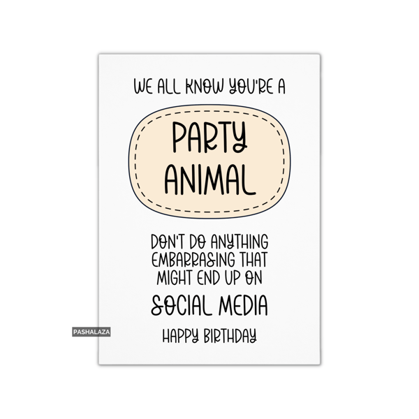 Funny Birthday Card - Novelty Banter Greeting Card - Party Animal