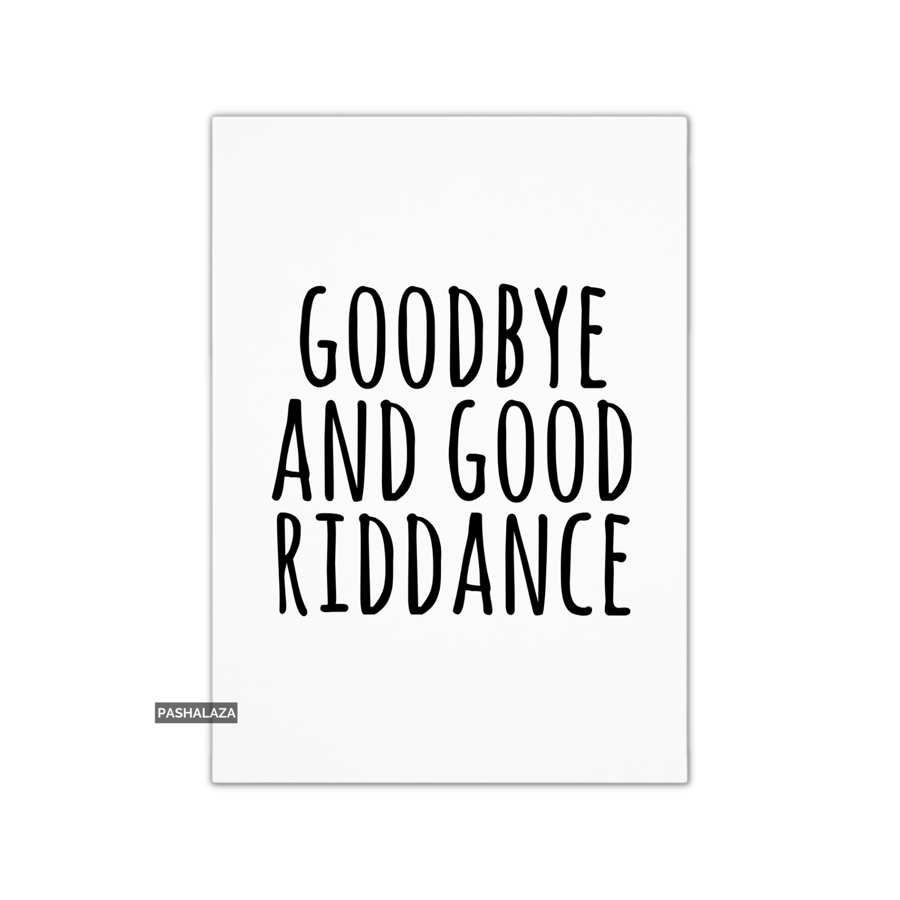 Funny Leaving Card - Novelty Banter Greeting Card - Riddance