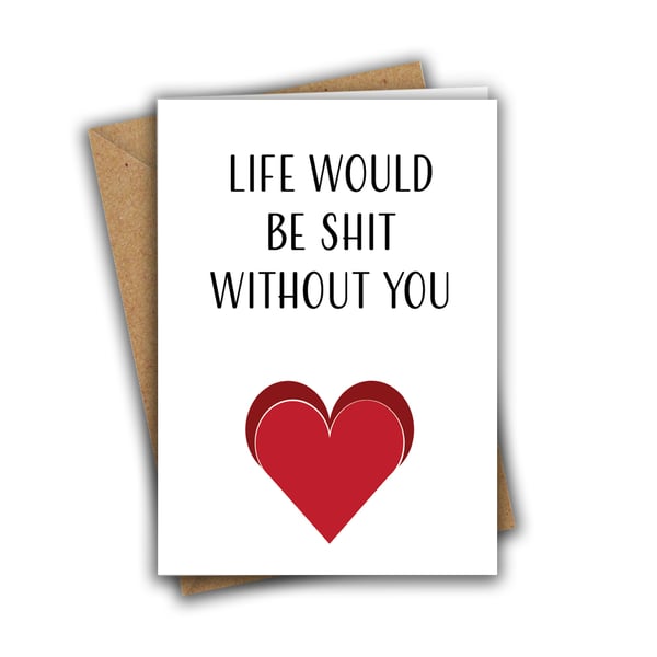 Life Would Be Shit Without You Rude Funny Valentines Day Greeting Card