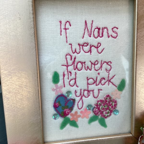 If Nans were flowers ,I'd pick you. Machine embroidered picture.