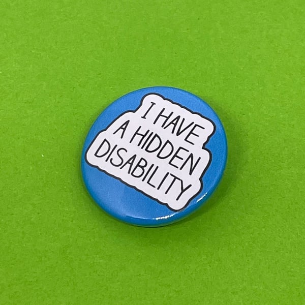 I have a hidden disability Badge. Badge, pocket pebble, magnet or keyring.