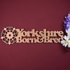 Yorkshire born and bred plaque 